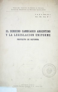 El derecho cambiario argentino y la legislación uniforme : proyecto de reforma