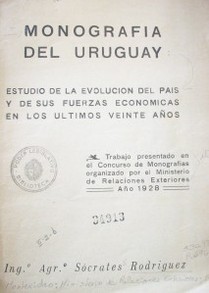 Monografía del Uruguay : estudio de la evolución del país y de sus fuerzas económicas en los últimos veinte años