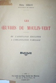 Les oeuvres du Moulin-Vert : de l'assistence éducative a l'organisation familiale