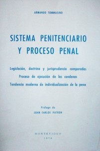 Sistema penitenciario y proceso penal : legislación, doctrina y jurisprudencia comparadas : proceso de ejecución de las condenas : tendencia moderna de individualización de la pena