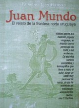 Juan Mundo : el relato de la frontera norte uruguaya
