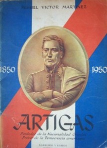 Artigas : fundador de la nacionalidad, prócer de la democracia americana