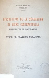 Dissolution de la séparation de biens contractuelle : difficultés de liquidation : étude de pratique notariale