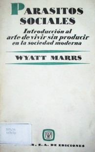 Parásitos sociales : introducción al arte de vivir sin producir en la sociedad moderna.