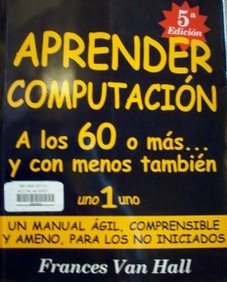 Aprender computación : a los 60 o más... y con menos también 1