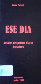 Ese día : relatos del primer día en Dictadura