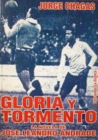 Gloria y tormento : la novela de José Leandro Andrade
