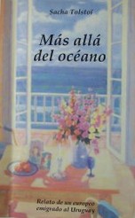 Más allá del océano : relato de un europeo emigrado al Uruguay