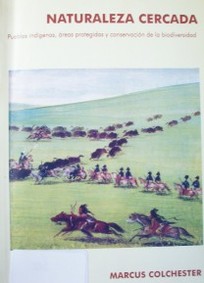Naturaleza cercada : pueblos indígenas, áreas protegidas y conservación de la biodiversidad