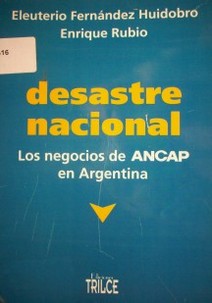 Desastre nacional : los negocios de Ancap en Argentina