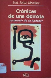 Crónicas de una derrota : testimonio de un luchador