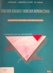 Derechos sexuales y derechos reproductivos : diagnóstico nacional y balance regional : Uruguay - América Latina - El Caribe
