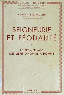 Seigneurie et féodalité : le premier age des liens d'homme a homme