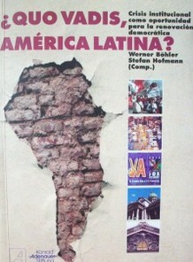 ¿Quo vadis, América Latina? : crisis institucional como oportunidad para la renovación democrática