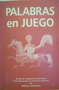 Palabras en juego : textos de integrantes del Curso "Procedimientos de escritura literaria" de Milton Schinca