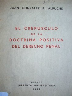 El crepúsculo de la doctrina positiva del Derecho Penal