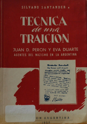 Técnica de una traición : Juan D. Perón y Eva Duarte agentes del nazismo en la Argentina
