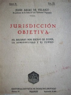 Jurisdicción objetiva : (el recurso por exceso de poder la admisibilidad y el fondo)