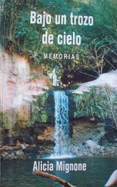 Bajo un trozo de cielo : memorias