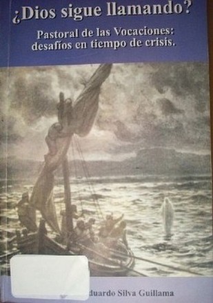 ¿Dios sigue llamando? : pastoral de las vocaciones : desafíos en tiempos de crisis