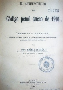 El anteproyecto de Código penal sueco de 1916 : estudio crítico seguido del texto íntegro de la parte general del anteproyecto