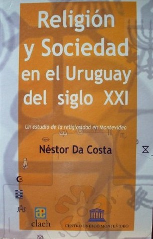 Religión y sociedad en el Uruguay del siglo XXI : un estudio de la religiosidad en Montevideo