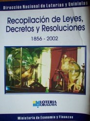 Recopilación de leyes y decretos y resoluciones de la Dirección de Loterías y Quinielas : 1856 - 2002