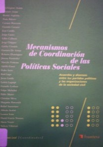 Mecanismos de coordinación de las políticas sociales : acuerdos y disensos entre los partidos políticos y las organizaciones de la sociedad civil