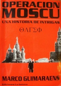 Operaci&oacute;n Mosc&uacute; : una historia de intrigas