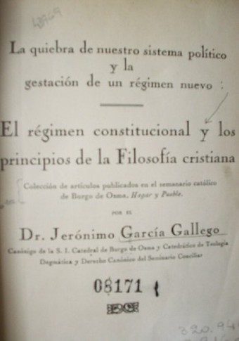 La quiebra de nuestro sistema político y la gestación de un régimen nuevo : el régimen constitucional y los principios de la filosofía cristiana