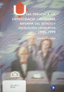Una mirada a la democracia uruguaya : reforma del estado y delegación legislativa, 1995-1999