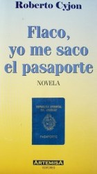 Flaco, yo me saco el pasaporte : novela