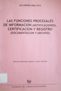 Las funciones procesales de información (notificaciones), Certificación y registro (documento y archivo)