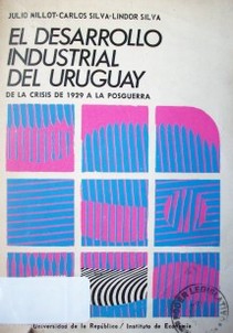 El desarrollo industrial del Uruguay : de la crisis de 1929 a la postguerra