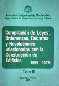 Compilación de leyes, ordenanzas, decretos y resoluciones relacionados con la construcción de edificios : 1969 - 1976
