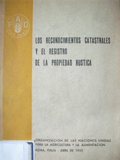 Los reconocimientos catastrales y el registro de la propiedad rústica : un estudio de la FAO sobre el Régimen de Tierras