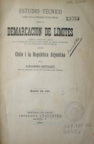 Estudio técnico acerca de la aplicación de las reglas para la demarcación de límites : especialmente del límite en la Cordillera de los Andes, según se halla estipulado en los convenios internacionales entre Chile y la República Arjentina