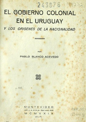 El gobierno colonial en el Uruguay : y los orígenes de la nacionalidad