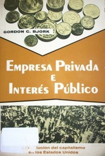 Empresa privada e interés público : La evolución del capitalismo en los Estados Unidos