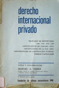 Derecho internacional privado : tratados de Montevideo 1889 - 1940 - 1979 - 1989 : convenciones de Panamá 1975 : convenciones de la paz 1984 : convenciones de cooperación judicial : normas nacionales