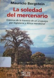 La soledad del mercenario : crónicas de la travesía de un uruguayo por Inglaterra y Africa meridional