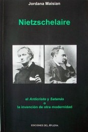 Nietzschelaire : el Anticristo y Satanás o la invención de otra modernidad