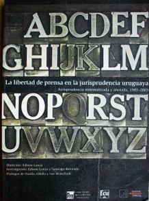 La libertad de prensa en la jurisprudencia uruguaya jurisprudencia sistematizada y anotada, 1985-2003