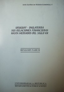 Uruguay-Inglaterra : sus relaciones financieras hasta mediados del siglo XX