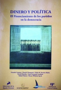 Dinero y política : el financiamiento de los partidos en la democracia