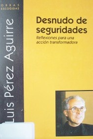 Desnudo de seguridades : reflexiones para una acción transformadora