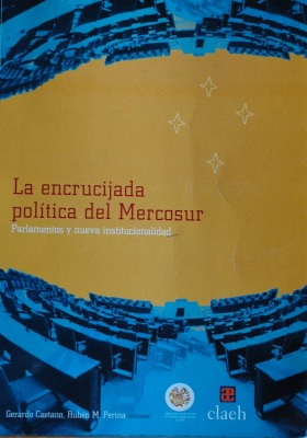 La encrucijada política del Mercosur : parlamentos y nueva institucionalidad
