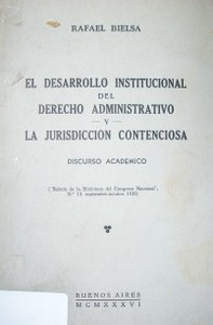 El desarrollo institucional del Derecho Administrativo y la jurisdicción contenciosa