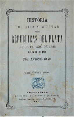Historia política y militar de las Repúblicas del Plata desde el año de 1828 hasta el de 1866