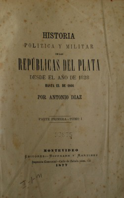Historia política y militar de las Repúblicas del Plata desde el año de 1828 hasta el de 1866